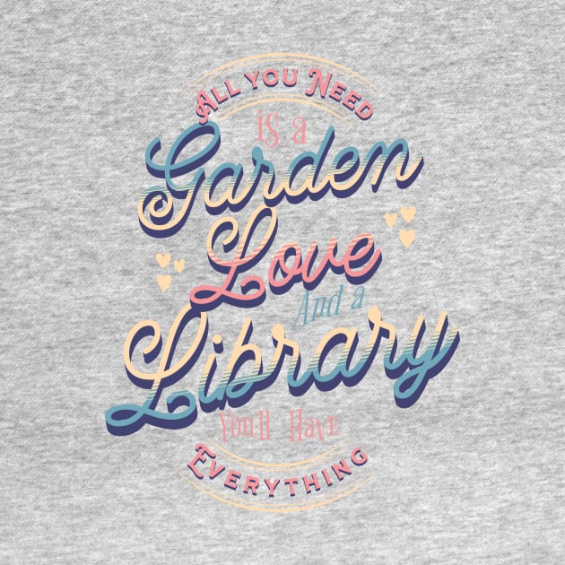 With a Garden, Love and a Library... You Have Everything - Valentine's Day by The Dream Team